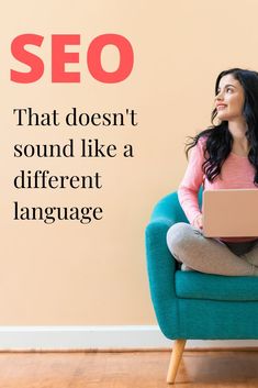 a woman sitting on a blue chair in front of a wall with the words, seo that doesn't sound like a different language