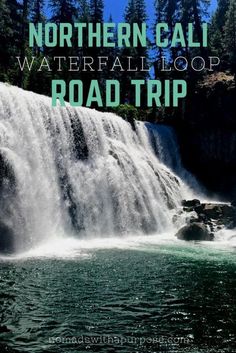 a waterfall with the words northern cali waterfalls loop road trip in front of it