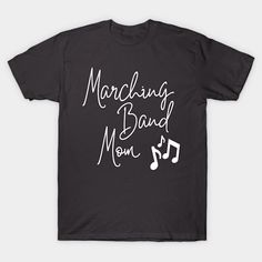 a black t - shirt with the words marching band mom and music notes on it