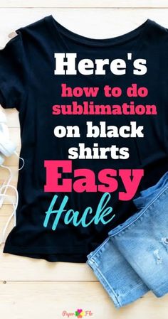 there's how to do sublimation on black shirts easy hack