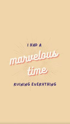 the words i had marvelous time running everything are written in white on a beige background