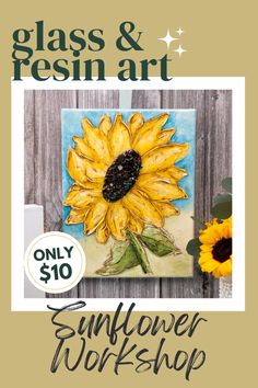 the sunflower workshop flyer for glass and resinin art, featuring an image of a yellow sunflower