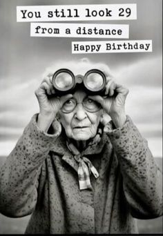 an old woman looking through binoculars with the caption you still look 29 from a distance happy birthday