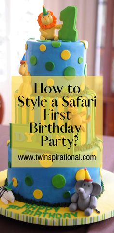 a blue and yellow birthday cake with the words how to style a safari i first birthday party