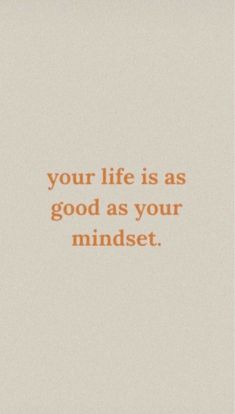 an orange and white photo with the words your life is as good as your mindset