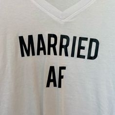 Brand New White V Neck T Shirt Married Af. Perfect For Bachelorette Or Honeymoon . Funny And Trendy White V Neck T Shirt, Married Af, Married Shirt, T Shirts With Sayings, Shirt Ideas, Bahamas, Shirt Color, Neck T Shirt, V Neck T Shirt