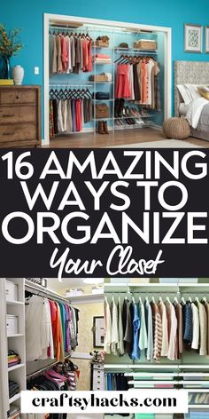 an organized closet with clothes hanging on shelves and the words 16 amazing ways to organize your closet