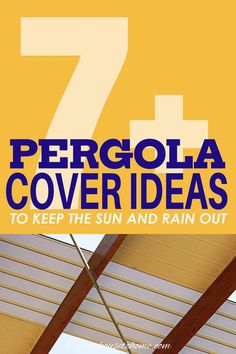 the cover of 7 pergola cover ideas to keep the sun and rain out