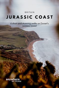 the coast with text that reads, britain jurassic coast 6 short and stunning walks on dorset's coastal coast