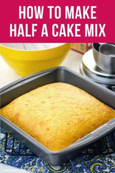 how to make half a cake mix in a pan with text overlay that reads, how to make half a cake mix