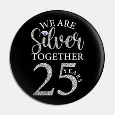 we are silver together 25 years button