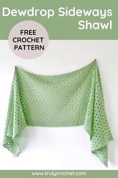 a green crochet shawl with the text, dewdrop sideways shawl free crochet pattern