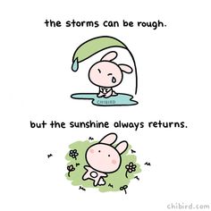 a cartoon with the words, the storm can be rough but the sunshine always returns