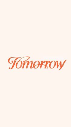 the word tomorrow written in orange on a white background