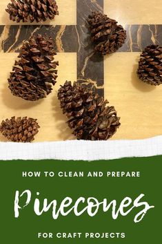 how to clean and prepare pinecones for craft projects with text overlay that reads, how to clean and prepare pinecones for craft projects