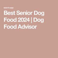 the words best senior dog food 202 i dog food advisory are in white on a pink background