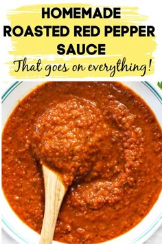 homemade roasted red pepper sauce in a white bowl with a wooden spoon and text overlay reads, homemade roasted red pepper sauce that goes on everything