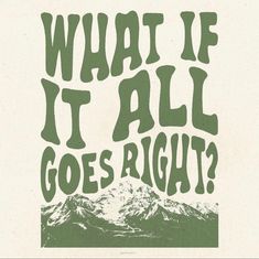 a green and white poster with the words what if it all goes right? on it