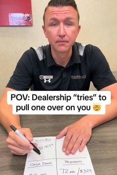 a man sitting at a table with a pen and paper in front of him that says pov dealers tries to pull over on you