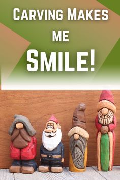 a group of gnome figurines with the words carving makes me smile