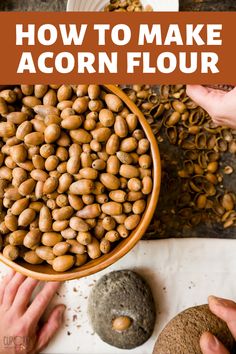 two hands reaching into a bowl full of acorn flour with text overlay reading how to make acorn flour