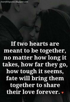 two hearts are meant to be together, no matter how long it takes, how far they go