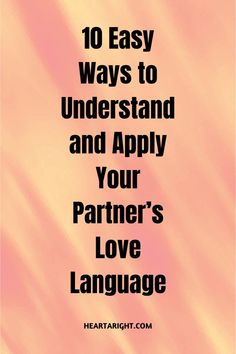 the words 10 easy ways to understand and apply your partner's love language