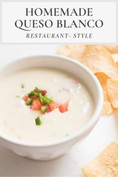 a bowl of soup with tortilla chips on the side and text overlay reads homemade queso blancco restaurant - style