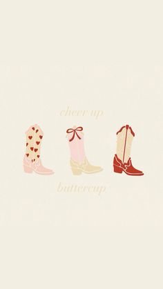 four pairs of boots with hearts on them and the words cheer up buttercup written below