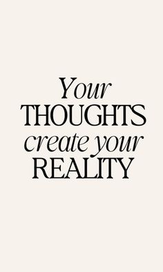 a black and white quote with the words, your thoughts create your reality on it