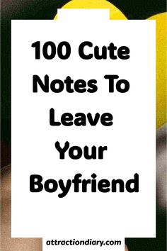 Brightly colored graphic with text "100 Cute Notes To Leave Your Boyfriend" on a website called attractiondiary.com, suggesting romantic note ideas. 100 Notes For Boyfriend, Sweet Things To Do For Your Boyfriend Diy, Easy Presents For Boyfriend, Sweet Note To Boyfriend, Appreciation Notes Boyfriend, Daily Notes For Boyfriend, Cute Notes For Long Distance Boyfriend, Cute Things To Leave For Your Boyfriend, Note To Boyfriend Sweet