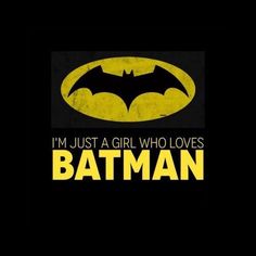 i'm just a girl who loves batman