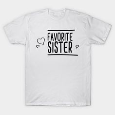 Favorite Sister #sister #gift #birthday -- Choose from our vast selection of Crewneck and V-Neck T-Shirts to match with your favorite design to make the perfect graphic T-Shirt. Pick your favorite: Classic, Boxy, Tri-Blend, V-Neck, or Premium. Customize your color! For men and women. Tshirts Ideas, Printed Tshirts, Sister Sister, Cricut Designs, Birthday Gifts For Sister, Sister Gifts, Gift Birthday, Cricut Design, Tshirt Print