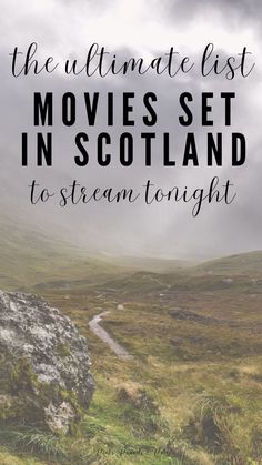 the ultimate list of movies set in scotland to stream through it with text overlay that reads, the ultimate list of movies set in scotland