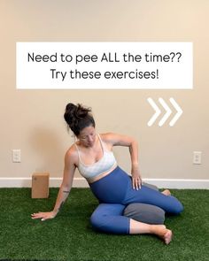 a woman sitting on the ground in front of a sign that says, need to pee all the time? try these exercises