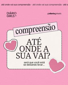 a pink poster with hearts on it and the words, compreensao ate una sua vai?