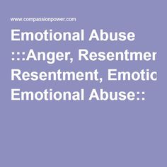 Emotional Abuse :::Anger, Resentment, Emotional Abuse:: Mental Health Matters, Loved Ones, First Step, Healing, Feelings, Health