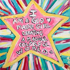 a star with words written on it in pink, yellow and blue colors that read i am a gody made girl creating a magic colorful world