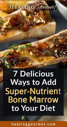 the title for 7 delicious ways to add super - nutritious bone marrow to your diet