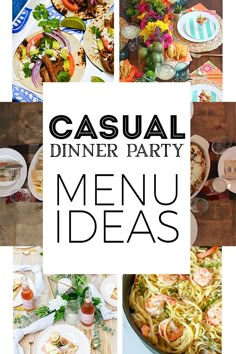 a collage of photos with the words casual dinner party menu ideas