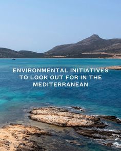 an image of the ocean with text that reads environmental initiative to look out for in the mediterranean