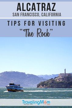 a boat traveling on the water with mountains in the background and text that reads, alcatraz san francisco, california tips for visiting the rock