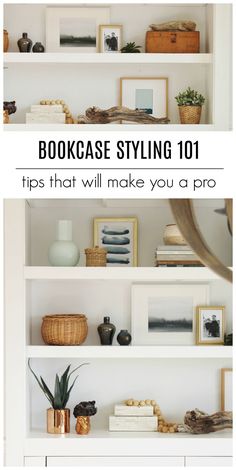 bookshelves with text that reads bookcase styling 101 tips that will make you a pro