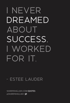 an image with the quote i never dream about success, i worked for it by estee lauder