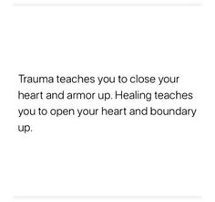 a white background with text that reads, trauna teaches you to close your heart and armor up