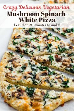 mushroom spinach white pizza with text overlay that reads crazy delicious vegetarian mushroom spinach white pizza less than 30 minutes to make