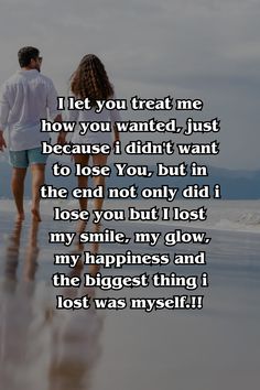 I let you treat me how you wanted, just because i didn't want
to lose You, but in the end not only did i lose you but I lost
my smile, my glow, my happiness and the biggest thing i lost was myself.!!

Relationship quotes
Quotes for him
Relationship quotes deep feelings
Relationship psychology
Unhealthy relationships

#relationshipquotes #quotesforhim #relationshipquotesdeepfeelings #relationshippsychology #unhealthyrelationships Lost Relationship Quotes Feelings, Done With You Quotes Relationships, You Finally Lost Me Quotes, Quotes For Unhealthy Relationships, Try Again Relationship Quotes, I Never Wanted To Lose You, Losing Myself Quotes Relationships, Lost Myself Loving You Quotes, Mentally Draining Relationship