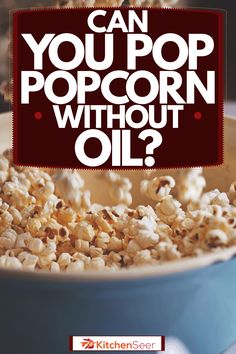 a bowl full of popcorn with the words can you pop popcorn without oil?