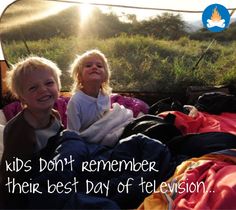 Being outdoors is such an important thing! "Kids don't remember their best day of television! Go outside, go camping, hiking, anything... Agree? :) Camping Quotes, Time Life, Camping Fun, Camping With Kids, Camping Life, Family Camping, Family Adventure, Camping And Hiking, Happy Campers