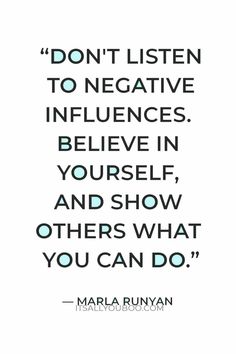 a quote from marilyn runyan that reads, don't listen to negative influences believe in yourself and show others what you can do